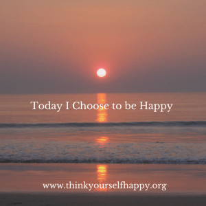 Today I Choose to be Happy